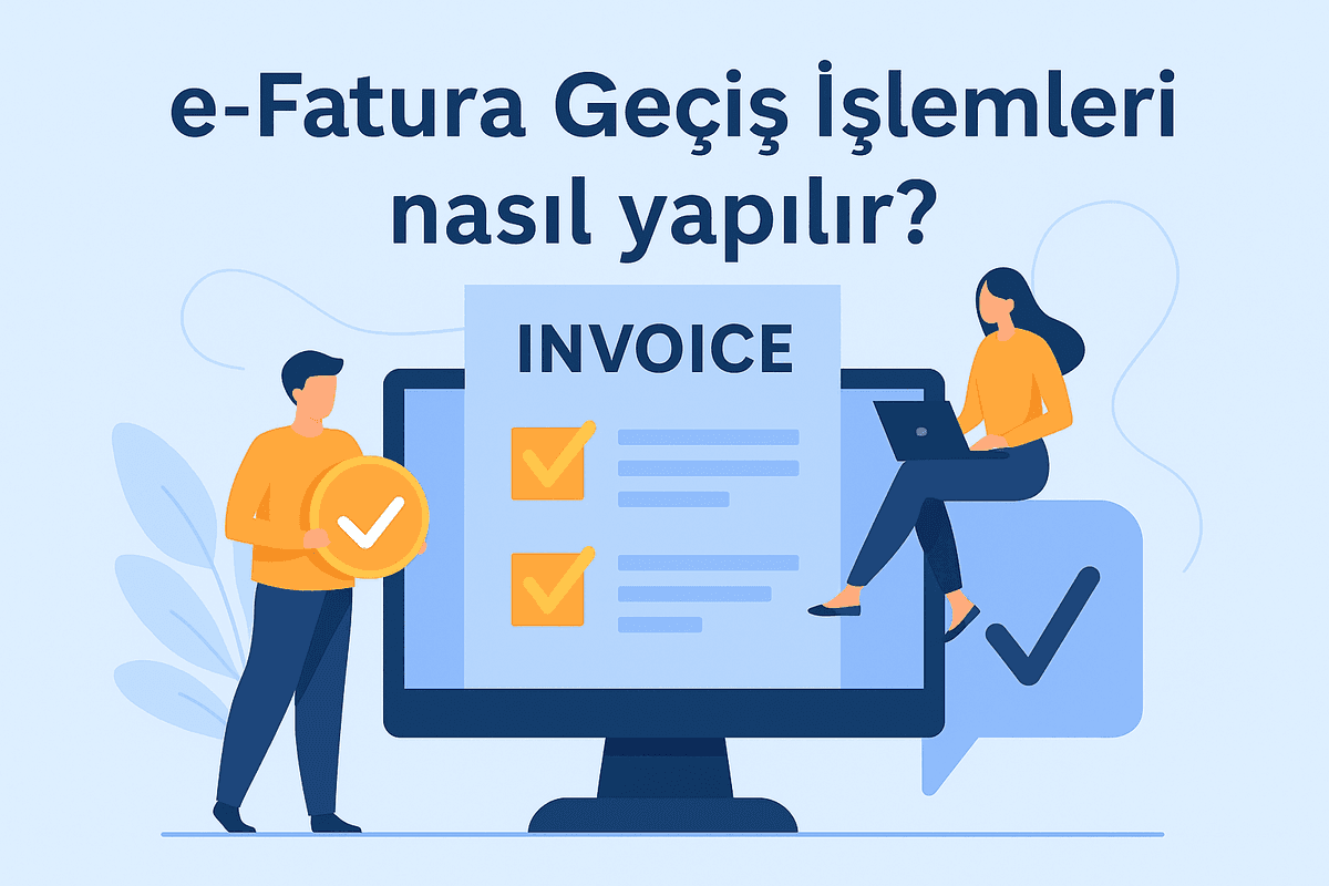 E-Fatura Geçiş İşlemleri Nasıl Yapılır?
